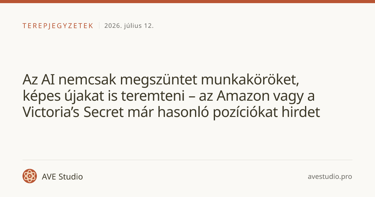 Az AI nemcsak megszüntet munkaköröket, képes újakat is teremteni – az Amazon vagy a Victoria’s Secret már hasonló pozíciókat hirdet