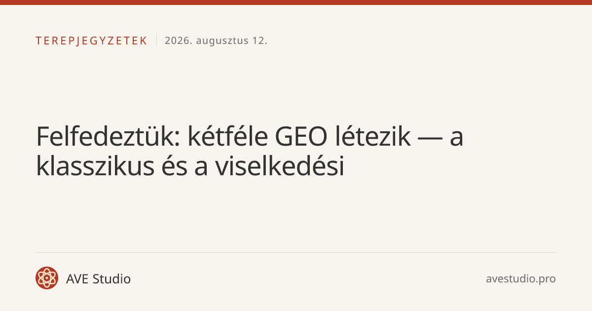 Felfedeztük: kétféle GEO létezik — a klasszikus és a viselkedési