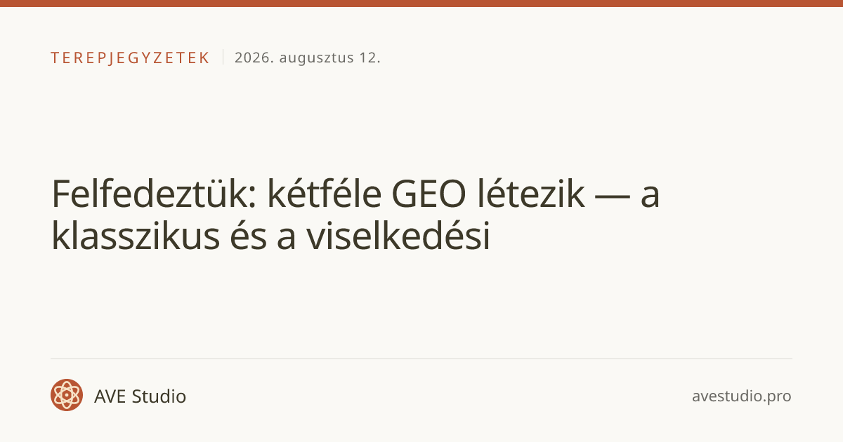 Felfedeztük: kétféle GEO létezik — a klasszikus és a viselkedési